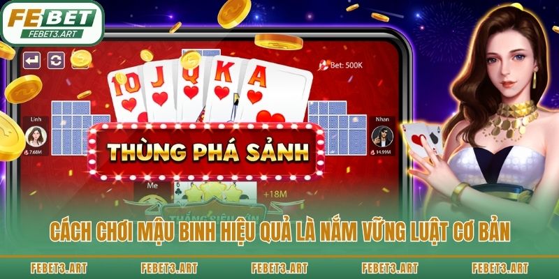 Cách chơi mậu binh hiệu quả là nắm vững luật cơ bản