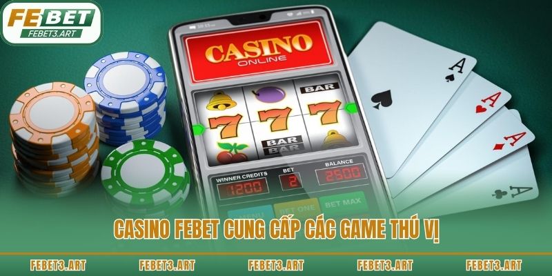 Casino Febet cung cấp các game thú vị