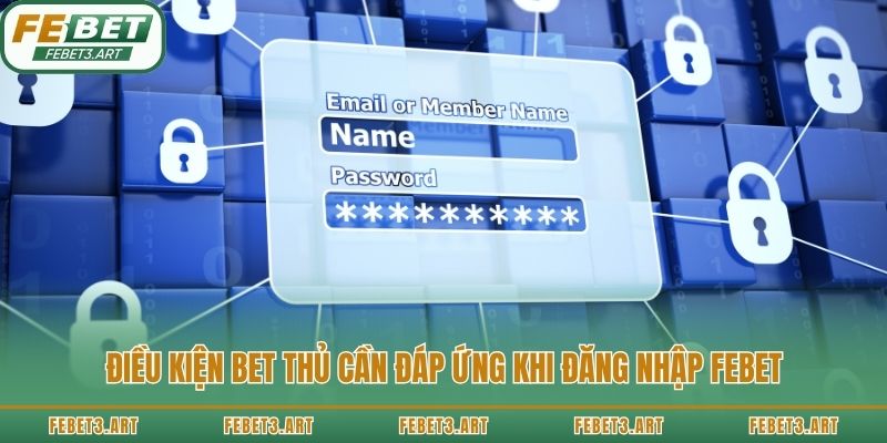 Điều kiện bet thủ cần đáp ứng khi đăng nhập Febet