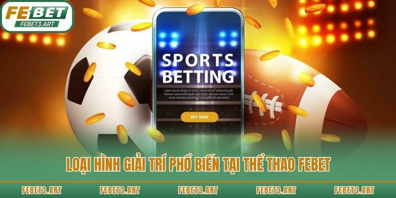 Loại hình giải trí phổ biến tại thể thao Febet