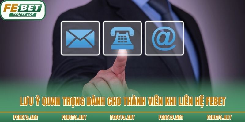 Lưu ý quan trọng dành cho thành viên khi liên hệ Febet