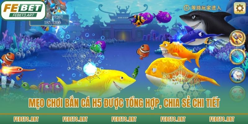 Mẹo chơi bắn cá H5 được tổng hợp, chia sẻ chi tiết