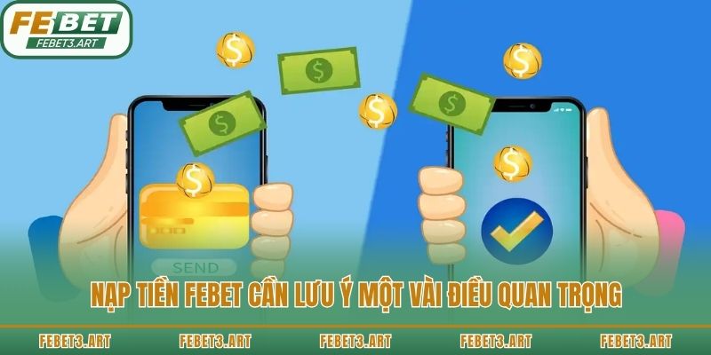 Nạp tiền Febet cần lưu ý một vài điều quan trọng