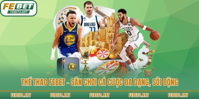 Thể thao Febet - Sân chơi cá cược đa dạng, sôi động