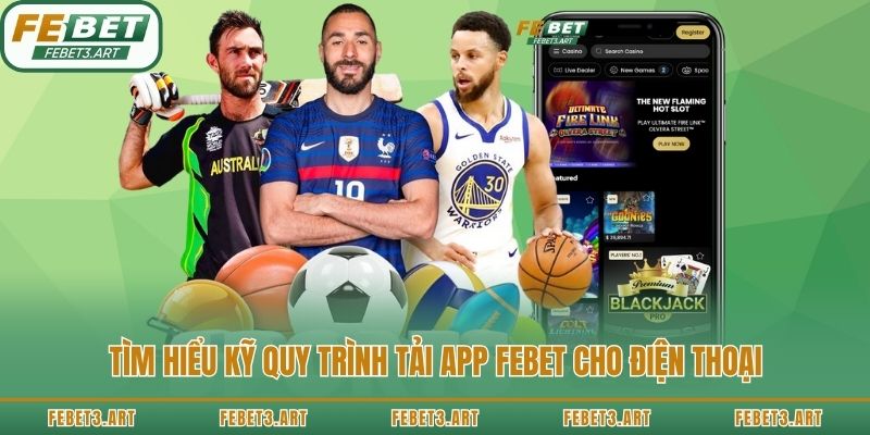 Tìm hiểu kỹ quy trình tải app Febet cho điện thoại