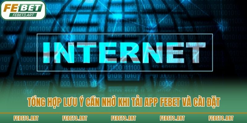 Tổng hợp lưu ý cần nhớ khi tải app Febet và cài đặt